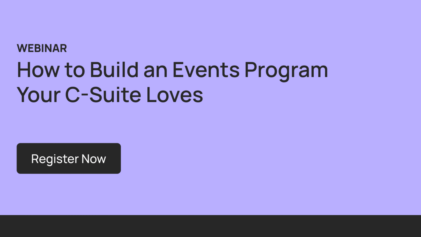 How to Build an Events Program Your C-Suite Loves