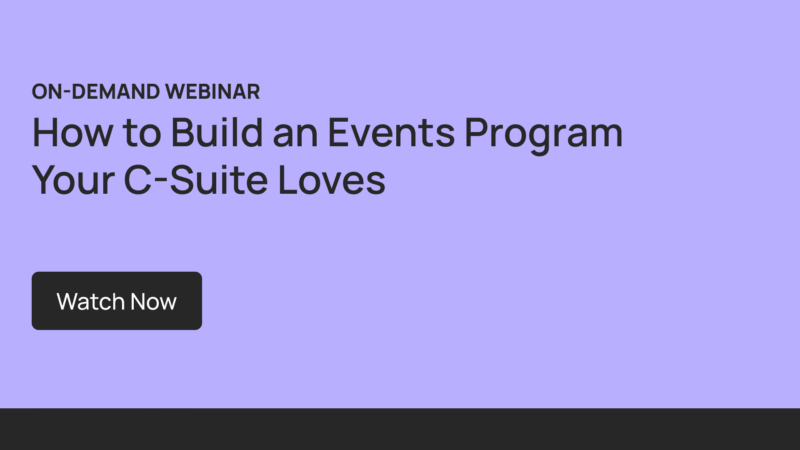 Webinar On Demand: How to Build an Events Program Your C-Suite Loves