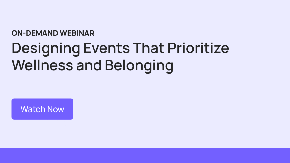 Webinar On Demand: Designing Events That Prioritize Wellness and Belonging