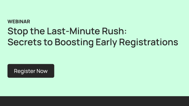 Webinar: Stop the Last-Minute Rush: Secrets to Boosting Early Registrations