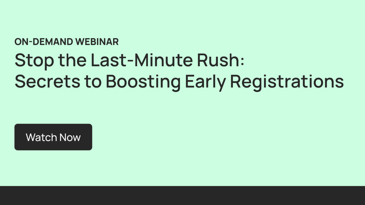 Webinar On Demand: Stop the Last-Minute Rush: Secrets to Boosting Early Registrations