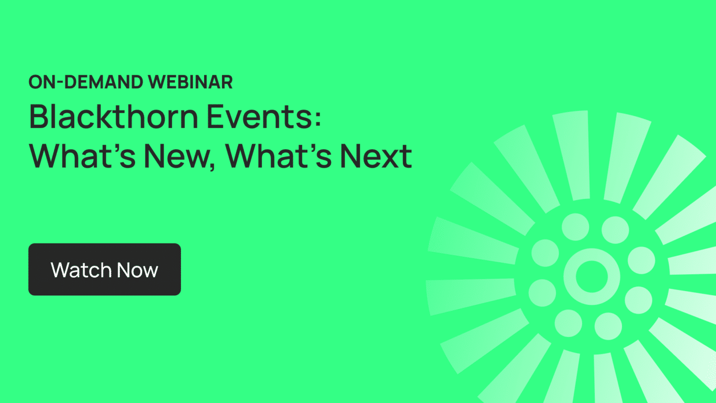 Blackthorn Webinar On Demand: Blackthorn Events: What’s New, What’s Next.